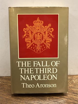 Item #336187 The Fall of the Third Napoleon. Theo ARONSON