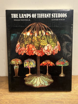 Item #336215 The Lamps of Tiffany Studios. William FELDSTEIN, Alastair DUNCAN