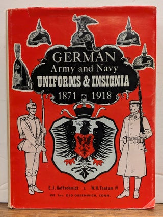 Item #336229 German Army, Navy Uniforms and Insignia 1871-1918. W. H. TANTUM, IV, E. J....