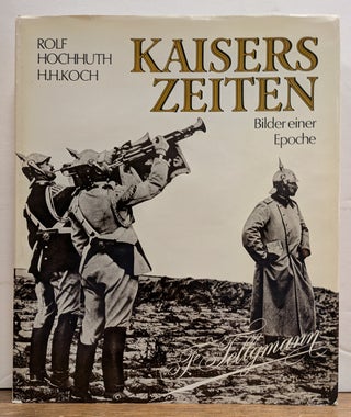 Item #336239 Kaisers Zeiten: Bilder einer Epoche. Rolf HOCHHUTH, Hans-Heinrich KOCH