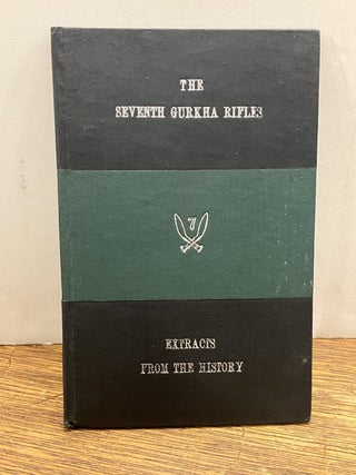Item #336266 The Seventh Gurkha Rifles: Extracts from the History. ANON, GURKHA