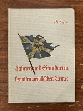 Item #336285 Fahnen und Standarten der alten preussischen Armee. Martin LEXIUS