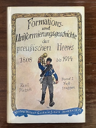 Item #336286 Formations und Uniformierungsgeschichte des preussischen Heeres 1808 bis 1914. Paul...