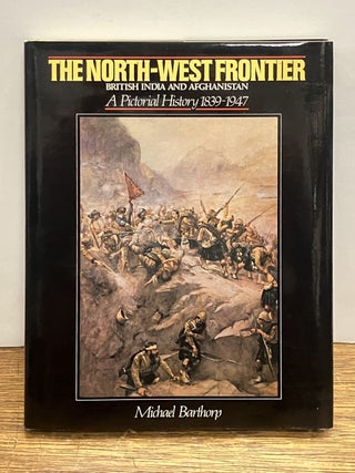 Item #336323 The North-West Frontier: British India and Afghanistan, A Pictorial History...
