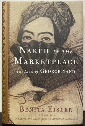Item #336337 Naked in the Marketplace: The Lives of Georges Sand. Benita EISLER