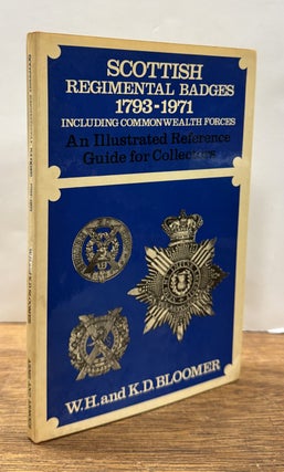 Item #336404 Scottish Regimental Badges, 1793-1971: Including Commonwealth Forces. W. H. BLOOMER,...