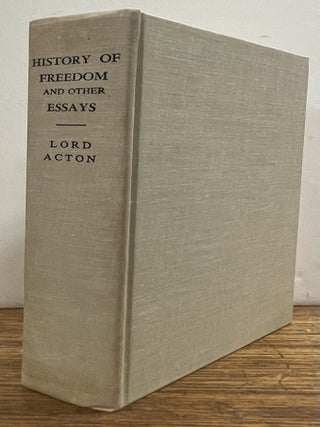 Item #336418 The History of Freedom and Other Essays. LORD ACTON, John Emerich Edward Dalberg-Acton