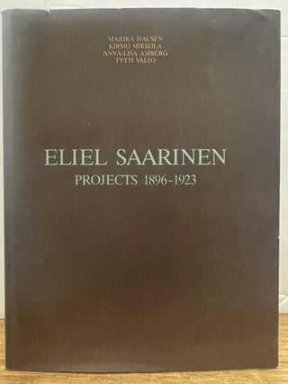 Item #336649 Eliel Saarinen: Projects 1896-1923. Mirika HAUSEN
