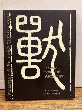 Item #336805 Animals for the Afterlife: Han Dynasty (206 BC - AD 220). PRIESTLEY, FERRARO CHINESE...
