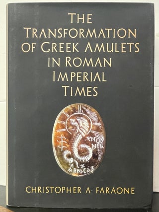 Item #336816 Transformation of Greek Amulets in Roman Imperial Times. Christopher A. FARAONE