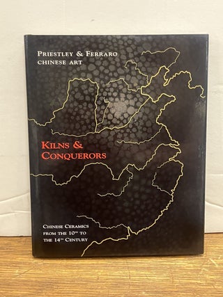 Item #336833 Kilns & Conquerors: Chinese Ceramics from the 10th to the 14th Century. PRIESTLEY,...