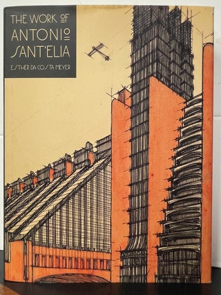 Item #336834 The Work of Antonio Sant'Elia: Retreat into the Future. Esther da Costa MEYER