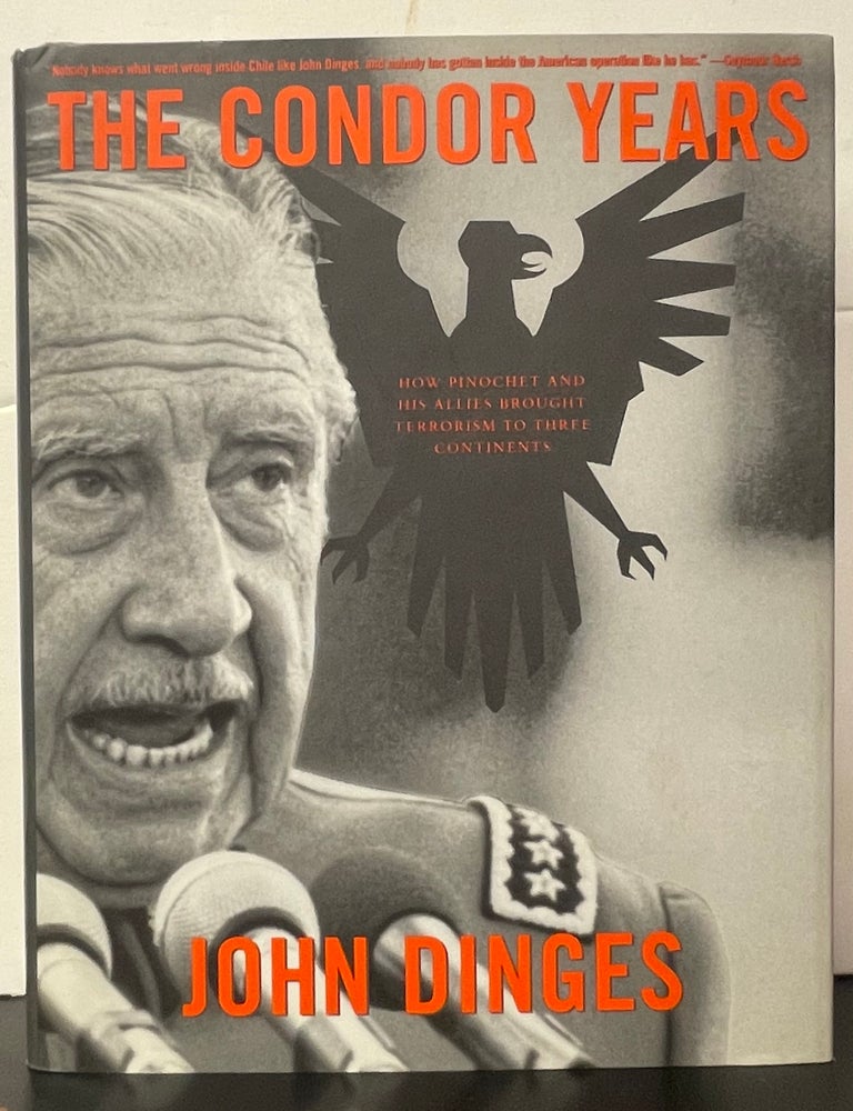 Item #336840 The Condor Years: How Pinochet and His Allies Brought Terrorism to Three Continents. John DINGES.