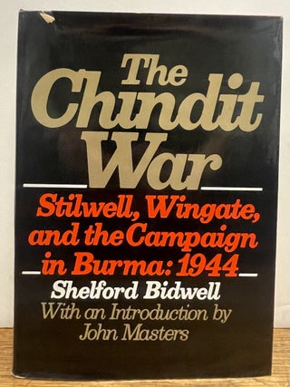 Item #336859 The Chundit War: Stilwell, Wingate, and the Campaign in Burma: 1944. Shelford...