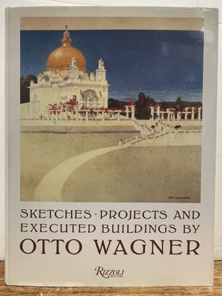 Item #336878 Sketches, Projects and Executed Buildings by Otto Wagner: Complete Reprint of the...