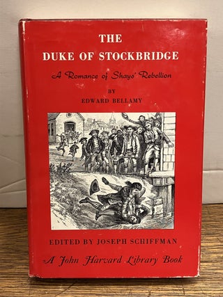 Item #336882 The Duke of Stockbridge: A Romance of Shay's Rebellion. Edward BELLAMY, Joseph,...
