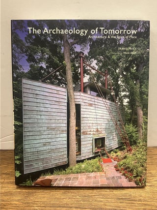 Item #336922 The Archaeology of Tomorrow: Architecture & the Spirit of Place. Travis PRICE, Wade...