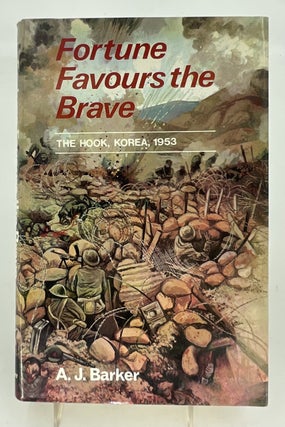 Item #336985 Fortune Favours the Brave: The Battle of the Hook, Korea 1953. A. J BARKER