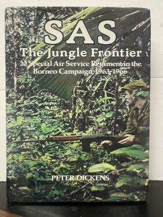 Item #337021 SAS: The Jungle Frontier, 22 Special Air Service Regiment in the Borneo Campaign,...
