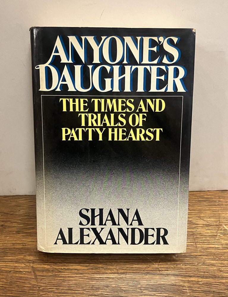Item #337038 Anyone's Daughter: The Times and Trials of Patty Hearst. Shana ALEXANDER.