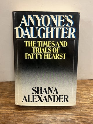 Item #337038 Anyone's Daughter: The Times and Trials of Patty Hearst. Shana ALEXANDER