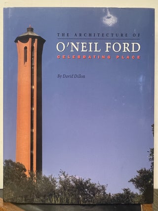 Item #337153 The Architecture of O'Neil Ford: Celebrating Place. David DILLON