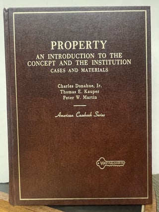 Item #337164 Property: an Introduction to the Concept and the Institution (Cases and Materials)....