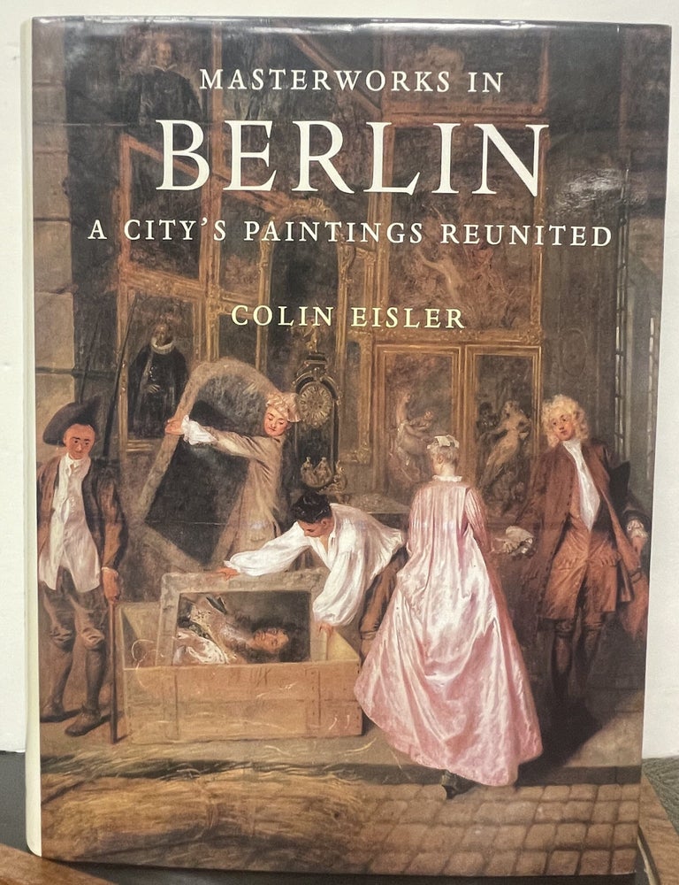 Item #337213 Masterworks in Berlin: A City's Paintings Reunited. Colin EISLER.