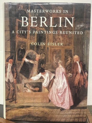 Item #337213 Masterworks in Berlin: A City's Paintings Reunited. Colin EISLER