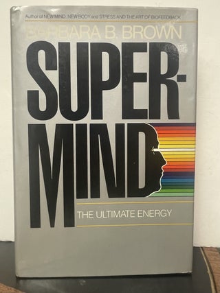 Item #337219 Super-Mind: The Ultimate Energy. Barbara B. BROWN