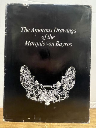 Item #337351 The Amorous Drawings of the Marquis von Bayros. Franz von BAYROS