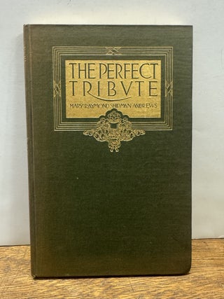Item #337457 The Perfect Tribute. Mary Raymond Shipman ANDREWS
