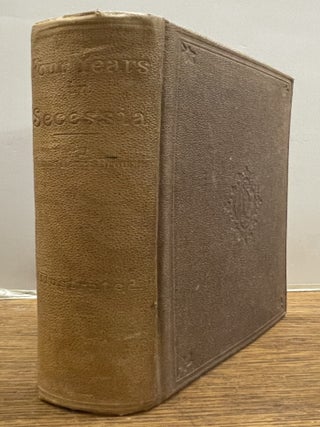 Item #337729 Four Years in Secessia: Adventures Within and Beyond the Union Lines: Embracing a...