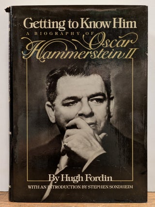 Item #337864 Getting to Know Him: A Biography of Oscar Hammerstein II. Hugh FORDIN