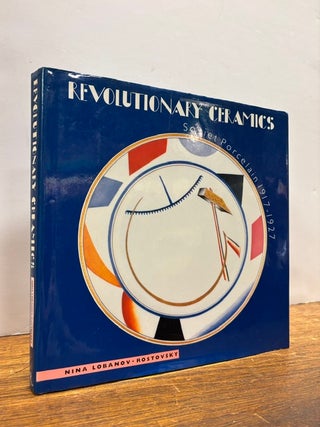 Item #337920 Revolutionary Ceramics: Soviet Porcelain 1917-1927. Nina LOBANOV-ROSTOVSKY