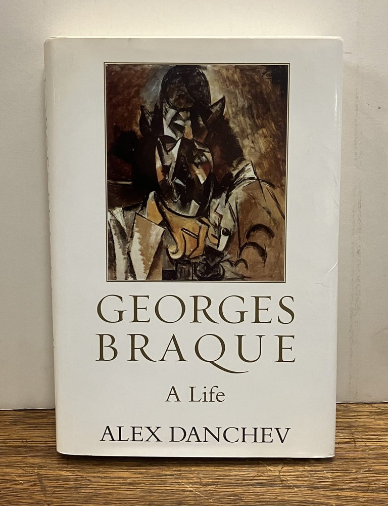 Item #337926 Georges Braque: A Life. Alex DANCHEV.