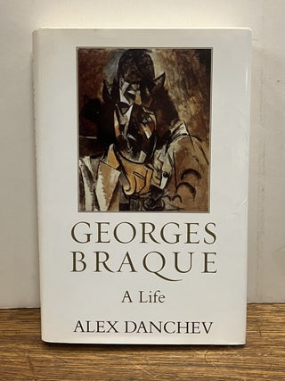 Item #337926 Georges Braque: A Life. Alex DANCHEV