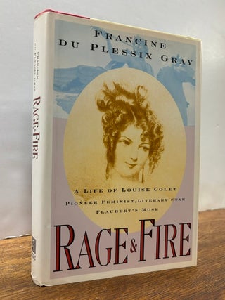Item #337928 Rage & Fire: A Life of Louise Colet, Pioneer Feminist, Literary Star,...