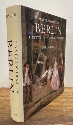 Item #338066 Masterworks in Berlin: A City's Paintings Reunited. Colin EISLER