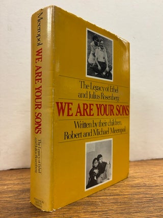 Item #338071 We Are Your Sons: The Legacy of Ethel and Julius Rosenberg Written by their Children...