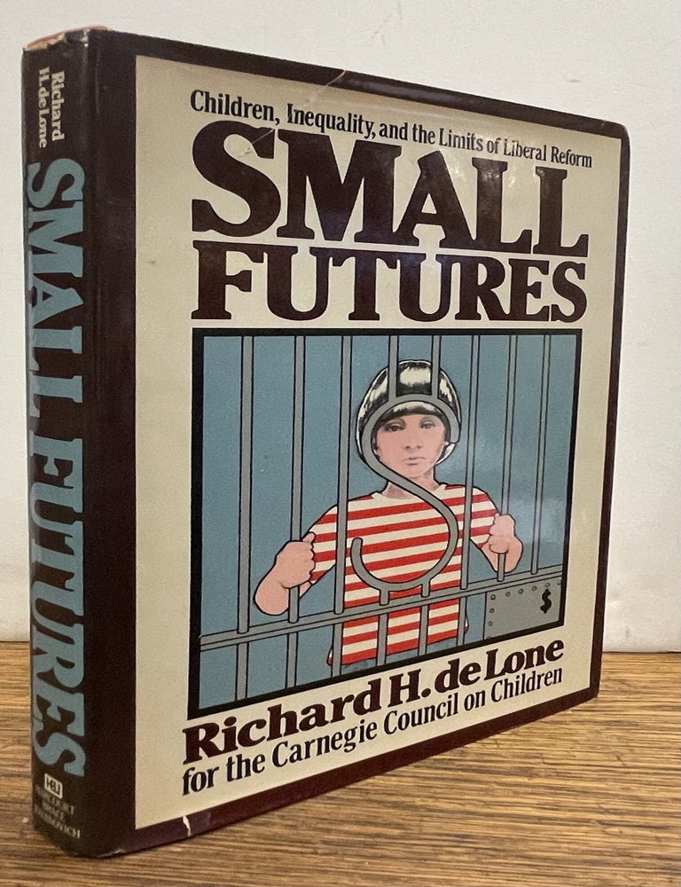 Item #338279 Small Futures: Children, Inequality, and the Limits of Liberal Reform. Richard H. DE LONE.