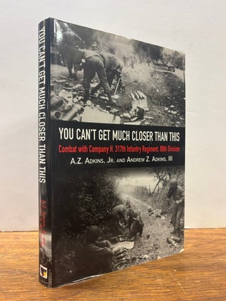 Item #338281 You Can't Get Much Closer than This: Combat with Company H, 317th Infantry...