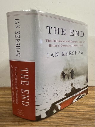 Item #338324 The End: The Defiance and Destruction of Hitler's Germany, 1944-1945. Ian KERSHAW