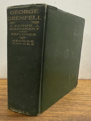 Item #338391 The Life Of George Grenfell Congo Missionary And Explorer. George HAWKER
