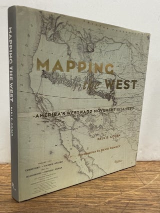 Item #338463 Mapping the West: America's Westward Movement 1524-1890. Paul E. COHEN
