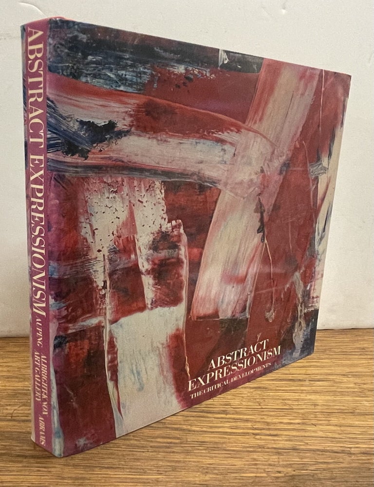 Item #338489 Abstract Expressionism: The Critical Developments. Michael AUPING.