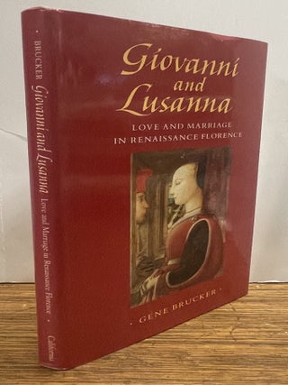 Item #338710 Giovanni and Lusanna: Love and Marriage in Renaissance Florence. Gene BRUCKER