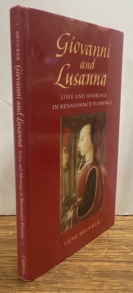 Item #338710 Giovanni and Lusanna: Love and Marriage in Renaissance Florence. Gene BRUCKER
