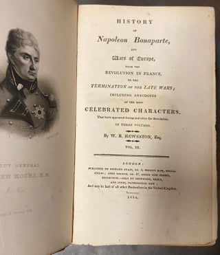 History of Napoleon Bonaparte, and Wars of Europe, from the Revolution in France, to the Termination of the Late Wars; Including Anecdotes of the Most Celebrated Characters.
