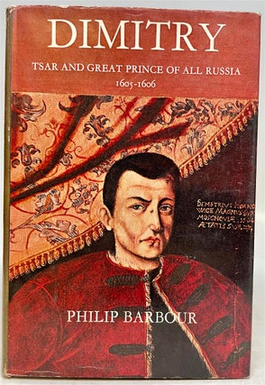 Item #35704 Dimitry; Tsar and Great Prince of All Russia, 1605-1606. Philip L. BARBOUR